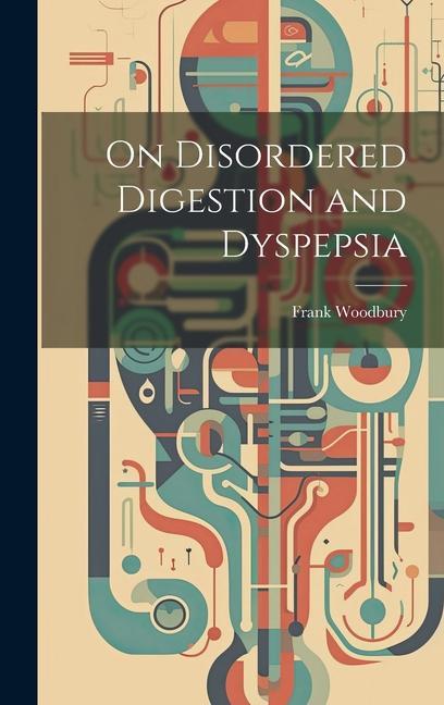 Knjiga On Disordered Digestion and Dyspepsia Frank Woodbury