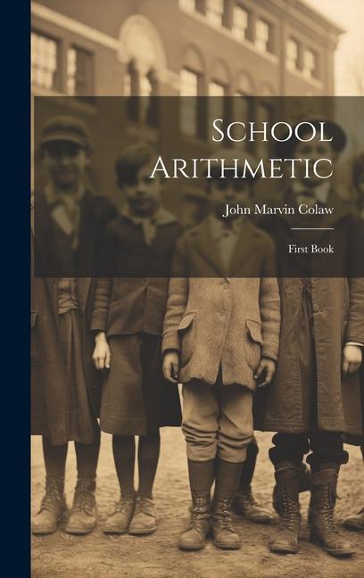 Knjiga School Arithmetic: First Book John Marvin Colaw