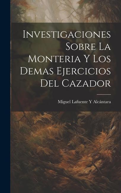 Carte Investigaciones Sobre La Monteria Y Los Demas Ejercicios Del Cazador 