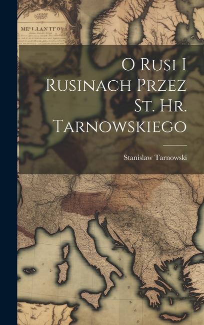 Książka O Rusi I Rusinach Przez St. Hr. Tarnowskiego 