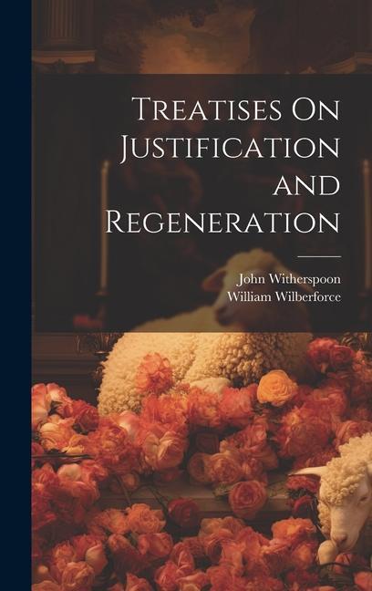 Buch Treatises On Justification and Regeneration William Wilberforce