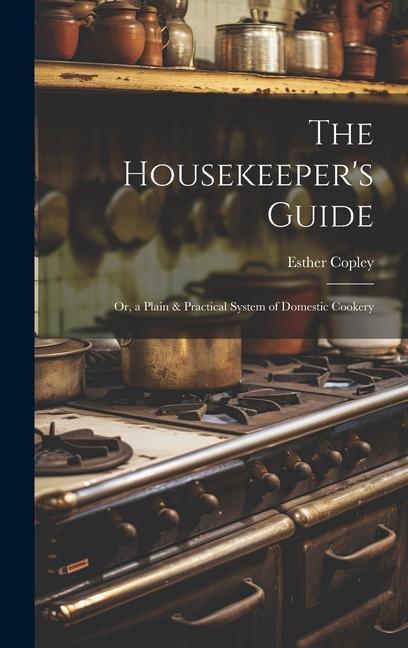 Buch The Housekeeper's Guide: Or, a Plain & Practical System of Domestic Cookery Esther Copley