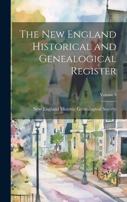 Buch The New England Historical and Genealogical Register; Volume 5 New England Historic Genealogical Soc...
