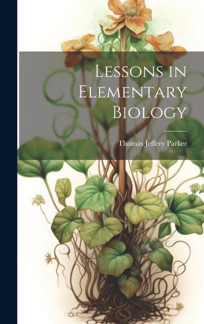 Boek Lessons in Elementary Biology Thomas Jeffery Parker