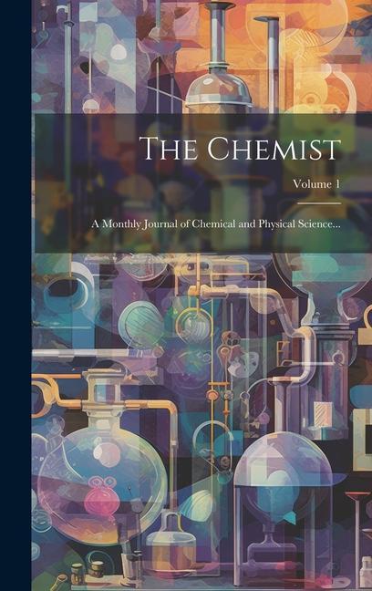 Kniha The Chemist: A Monthly Journal of Chemical and Physical Science...; Volume 1 