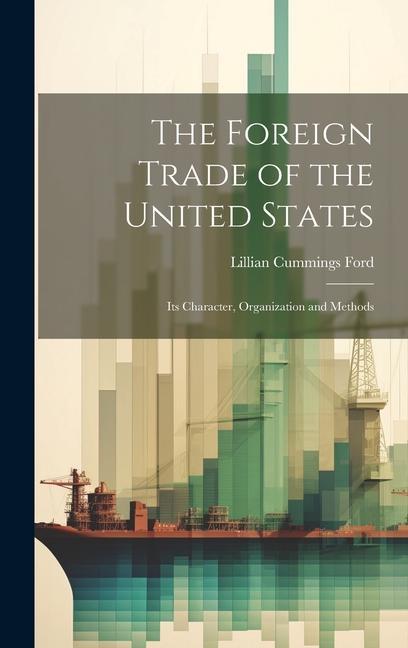 Kniha The Foreign Trade of the United States: Its Character, Organization and Methods 