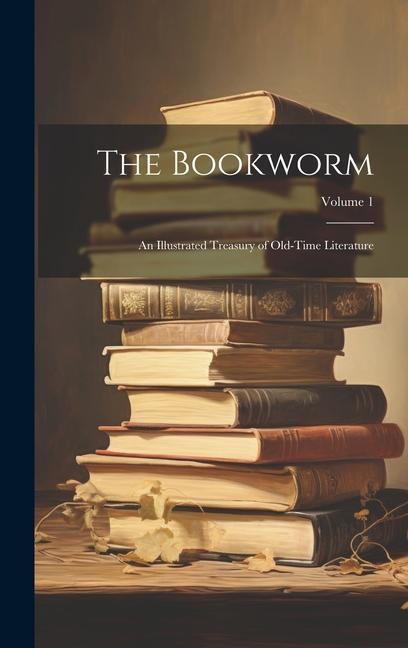 Livre The Bookworm: An Illustrated Treasury of Old-Time Literature; Volume 1 