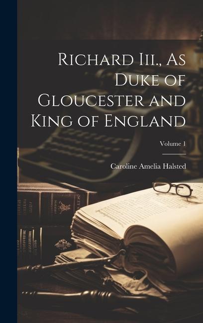 Könyv Richard Iii., As Duke of Gloucester and King of England; Volume 1 