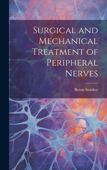Buch Surgical and Mechanical Treatment of Peripheral Nerves Byron Stookey