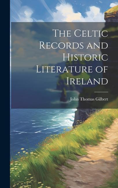 Buch The Celtic Records and Historic Literature of Ireland John Thomas Gilbert