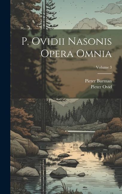 Kniha P. Ovidii Nasonis Opera Omnia; Volume 3 Pieter Ovid