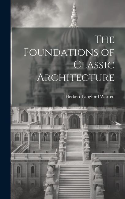 Carte The Foundations of Classic Architecture 