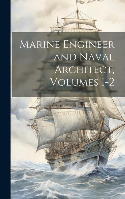 Kniha Marine Engineer and Naval Architect, Volumes 1-2 