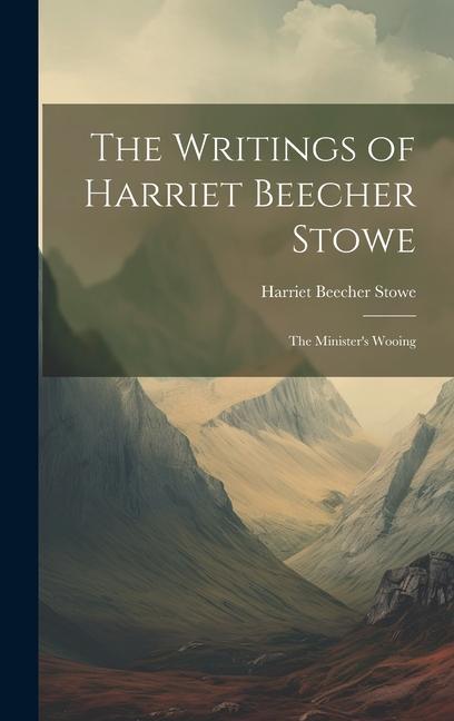 Buch The Writings of Harriet Beecher Stowe: The Minister's Wooing Harriet Beecher Stowe