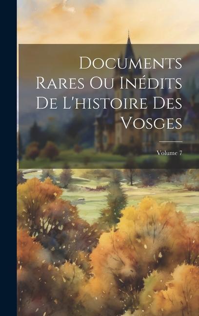 Buch Documents Rares Ou Inédits De L'histoire Des Vosges; Volume 7 Anonymous