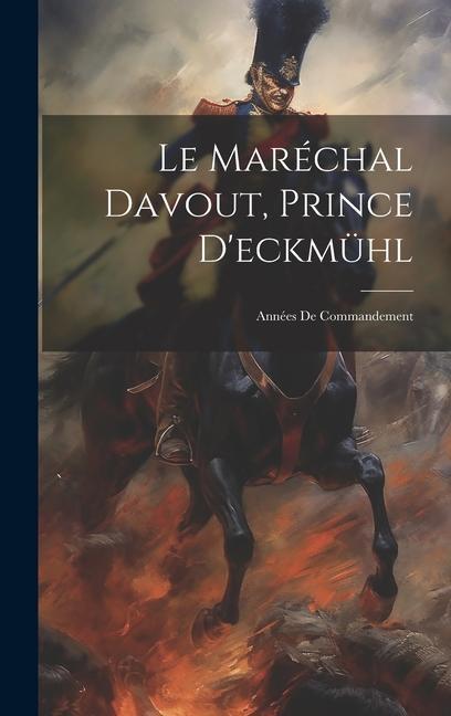 Buch Le Maréchal Davout, Prince D'eckmühl: Années De Commandement Anonymous