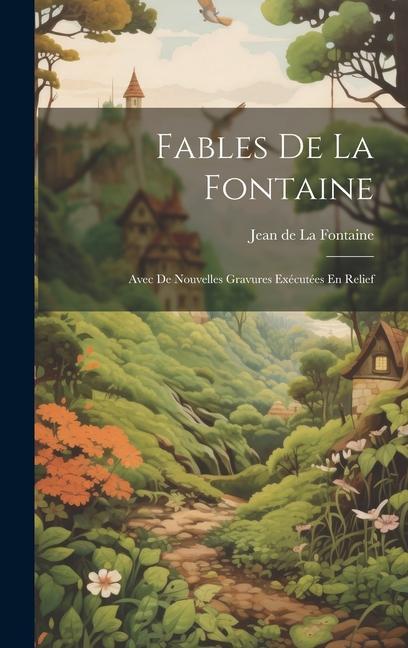 Könyv Fables De La Fontaine: Avec De Nouvelles Gravures Exécutées En Relief 