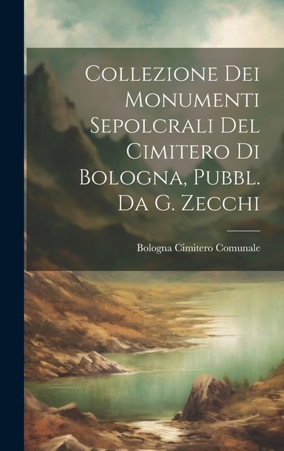 Buch Collezione Dei Monumenti Sepolcrali Del Cimitero Di Bologna, Pubbl. Da G. Zecchi Bologna Cimitero Comunale