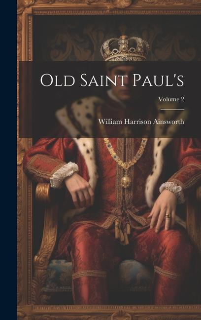 Knjiga Old Saint Paul's; Volume 2 William Harrison Ainsworth
