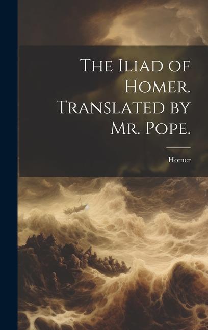 Książka The Iliad of Homer. Translated by Mr. Pope. 