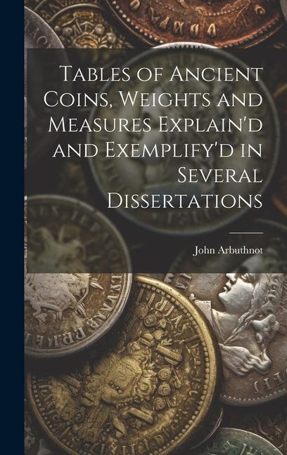 Книга Tables of Ancient Coins, Weights and Measures Explain'd and Exemplify'd in Several Dissertations 