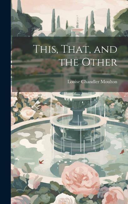 Buch This, That, and the Other Louise Chandler Moulton