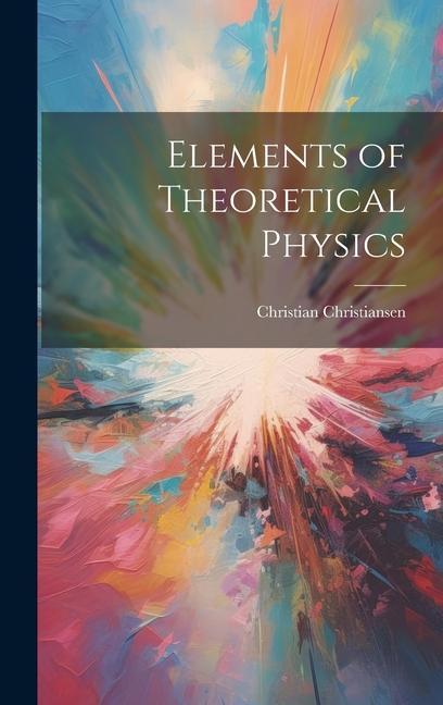 Knjiga Elements of Theoretical Physics Christian Christiansen