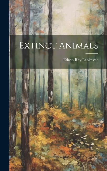 Book Extinct Animals Edwin Ray Lankester