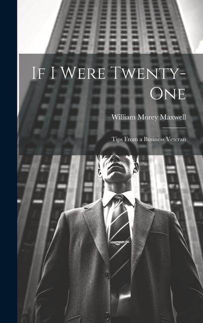 Buch If I Were Twenty-One: Tips From a Business Veteran William Morey Maxwell