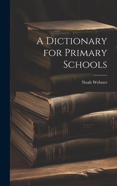 Книга A Dictionary for Primary Schools Noah Webster