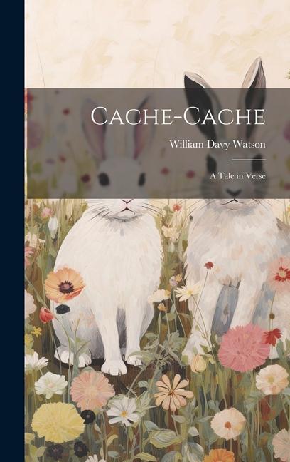 Book Cache-Cache: A Tale in Verse William Davy Watson