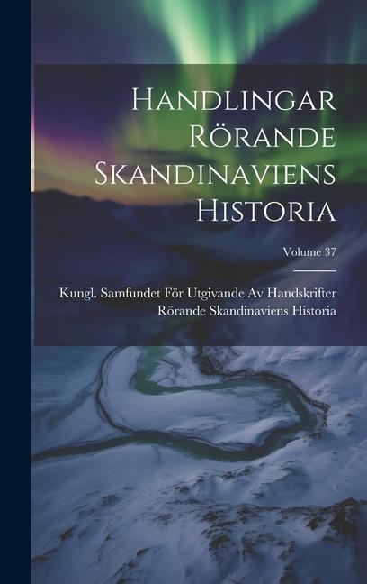 Buch Handlingar Rörande Skandinaviens Historia; Volume 37 Kungl. Samfundet För Utgivande Av Hands