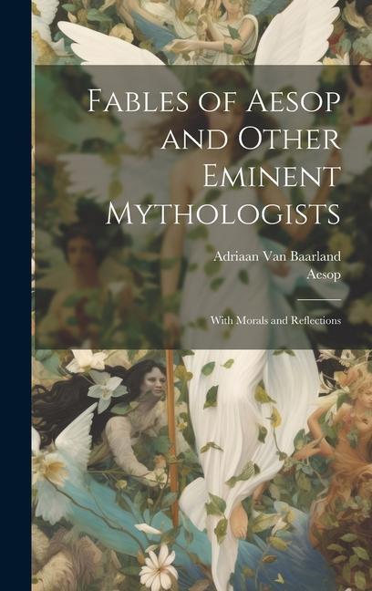 Carte Fables of Aesop and Other Eminent Mythologists: With Morals and Reflections Adriaan van Baarland