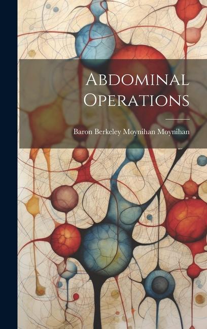 Knjiga Abdominal Operations Baron Berkeley Moynihan Moynihan