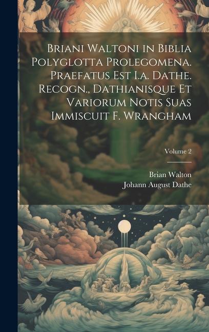 Buch Briani Waltoni in Biblia Polyglotta Prolegomena. Praefatus Est I.a. Dathe. Recogn., Dathianisque Et Variorum Notis Suas Immiscuit F. Wrangham; Volume Johann August Dathe