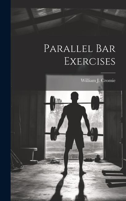 Knjiga Parallel bar Exercises William J. Cromie