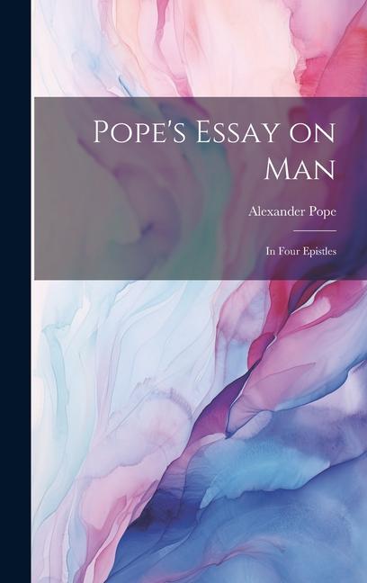 Buch Pope's Essay on man; in Four Epistles Alexander Pope