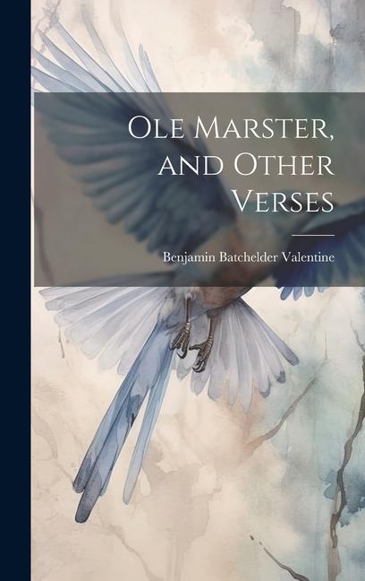 Buch Ole Marster, and Other Verses Benjamin Batchelder Valentine