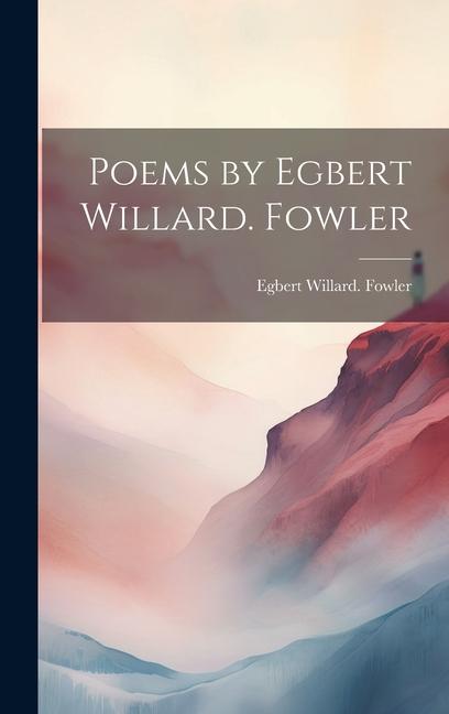 Knjiga Poems by Egbert Willard. Fowler Egbert Willard. [from old cat... Fowler