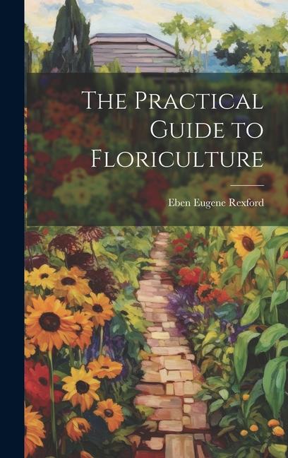 Knjiga The Practical Guide to Floriculture Eben Eugene 1848- [from old... Rexford