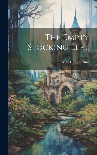 Knjiga The Empty Stocking elf .. May Harbin. [from old catalog] Flint