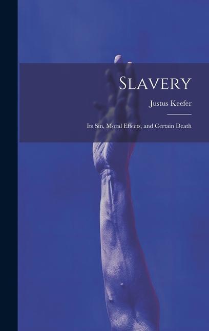 Βιβλίο Slavery: Its sin, Moral Effects, and Certain Death Justus Keefer
