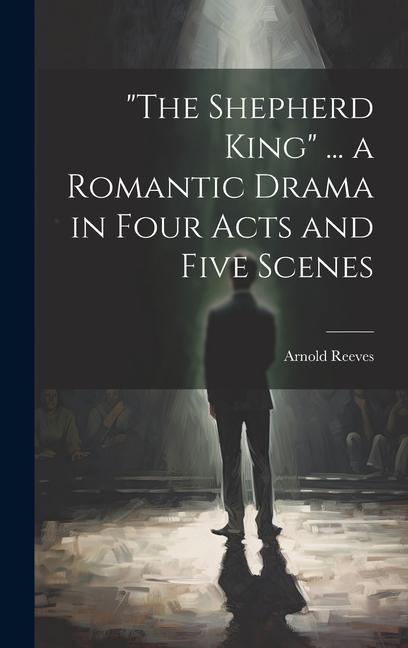 Buch "The Shepherd King" ... a Romantic Drama in Four Acts and Five Scenes Arnold [from old catalog] Reeves