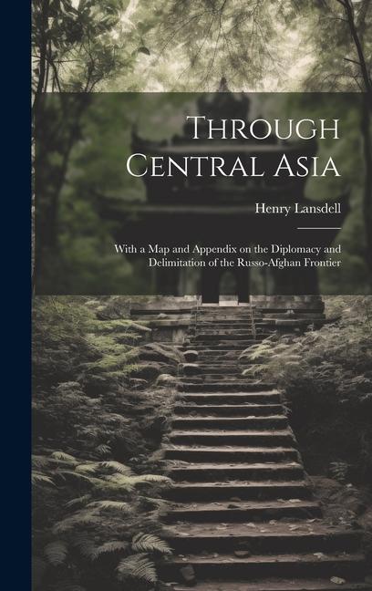 Książka Through Central Asia: With a map and Appendix on the Diplomacy and Delimitation of the Russo-Afghan Frontier 