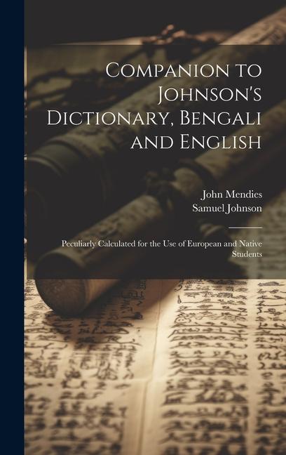 Könyv Companion to Johnson's Dictionary, Bengali and English; Peculiarly Calculated for the use of European and Native Students John Mendies