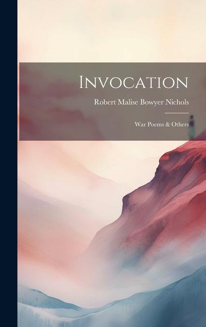Knjiga Invocation: War Poems & Others Robert Malise Bowyer Nichols
