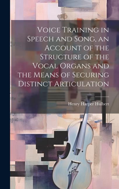 Livre Voice Training in Speech and Song, an Account of the Structure of the Vocal Organs and the Means of Securing Distinct Articulation 