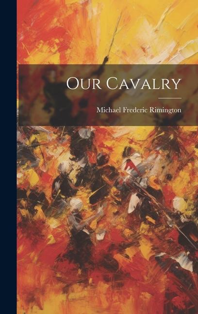 Knjiga Our Cavalry Michael Frederic Rimington