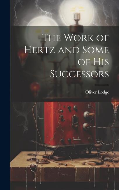 Kniha The Work of Hertz and Some of his Successors 