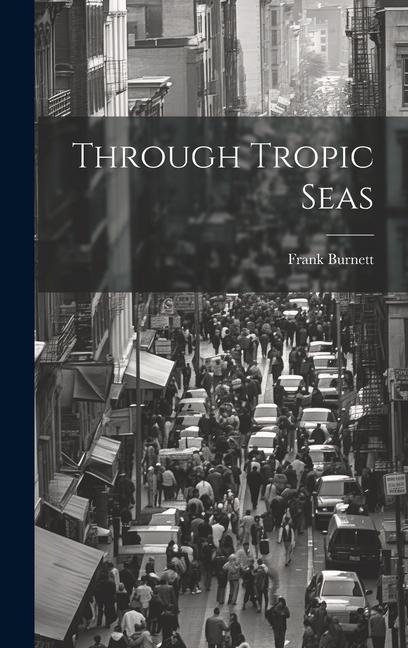 Knjiga Through Tropic Seas Frank Burnett